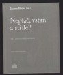Neplač, vstaň a střílej! - Próza české poválečné avantgardy
