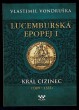Lucemburská epopej I. - Král cizinec (1309 – 1333)
