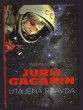 Jurij Gagarin - Utajená pravda