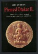 Přemysl Otakar II.: král železný a zlatý, král zakladatel a mecenáš 