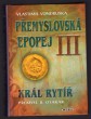 Přemyslovská epopej III - Král rytíř Přemysl II. Otakar 