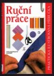 Ruční práce - praktická ilustrovaná příručka