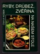 Ryby, drůbež, zvěřina na našem stole