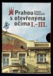 Prahou s otevřenýma očima I.-III.