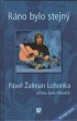 Ráno bylo stejný - Pavel Žalman Lohonka