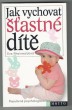 Jak vychovat šťastné dítě