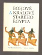 Bohové a králové starého Egypta